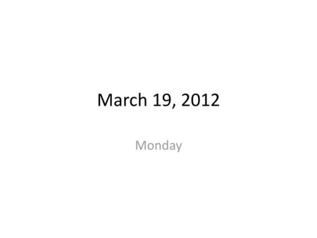 March 19, 2012 Monday.