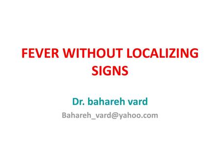 FEVER WITHOUT LOCALIZING SIGNS