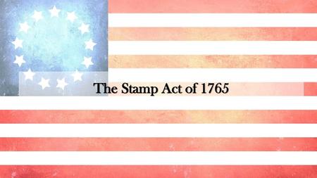 The Stamp Act of 1765.