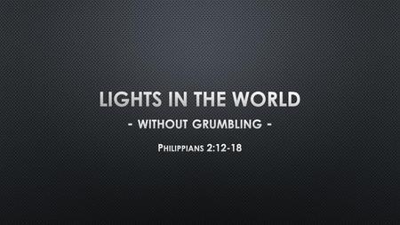 - without grumbling - Philippians 2:12-18