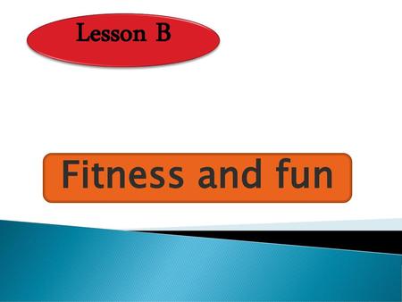 Lesson B Fitness and fun.