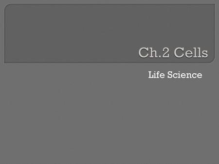 Ch.2 Cells Life Science.