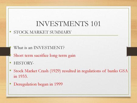 INVESTMENTS 101 STOCK MARKET SUMMARY What is an INVESTMENT?