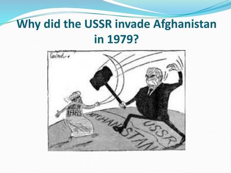 Why did the USSR invade Afghanistan in 1979?