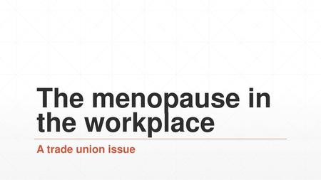 The menopause in the workplace