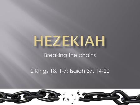 Breaking the chains 2 Kings ; Isaiah