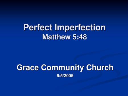 Perfect Imperfection Matthew 5:48