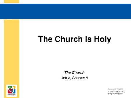 The Church Is Holy The Church Unit 2, Chapter 5 Document #: TX005555