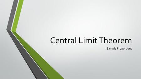 Central Limit Theorem Sample Proportions.