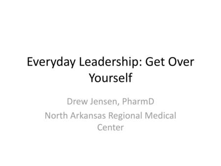 Everyday Leadership: Get Over Yourself