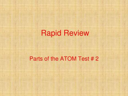 Rapid Review Parts of the ATOM Test # 2.