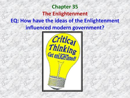 Chapter 35 The Enlightenment EQ: How have the ideas of the Enlightenment influenced modern government?