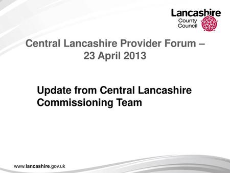 Central Lancashire Provider Forum – 23 April 2013