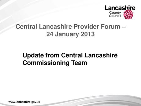 Central Lancashire Provider Forum – 24 January 2013