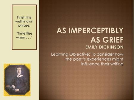 As imperceptibly as grief Emily Dickinson