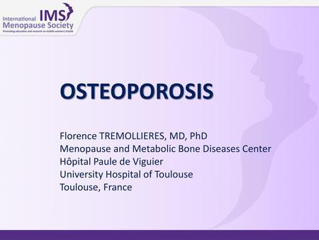 OSTEOPOROSIS Florence TREMOLLIERES, MD, PhD