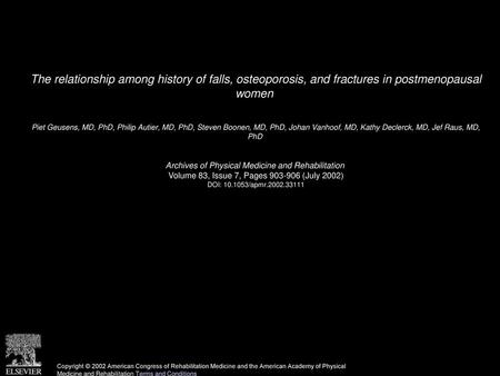 The relationship among history of falls, osteoporosis, and fractures in postmenopausal women  Piet Geusens, MD, PhD, Philip Autier, MD, PhD, Steven Boonen,