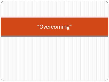 “Overcoming”.