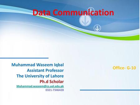 Data Communication Muhammad Waseem Iqbal Assistant Professor