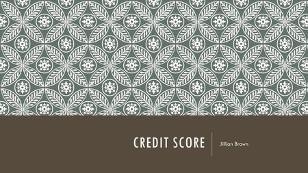 Credit Score Jillian Brown.