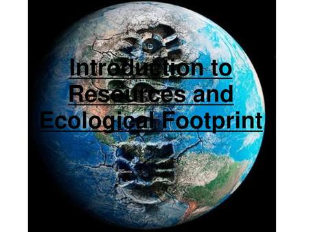 Introduction to Resources and Ecological Footprint