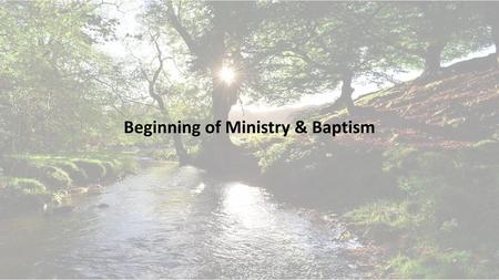 Beginning of Ministry & Baptism