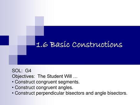 1.6 Basic Constructions SOL: G4 Objectives: The Student Will …