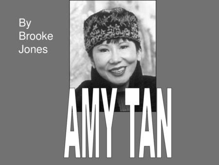 By Brooke Jones AMY TAN.