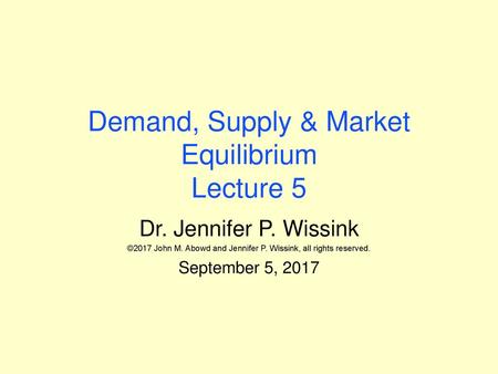 Demand, Supply & Market Equilibrium Lecture 5