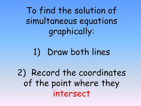 To find the solution of simultaneous equations graphically: 1)