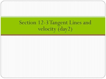 Section 12-3 Tangent Lines and velocity (day2)