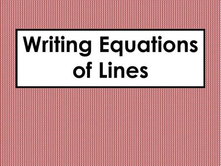 Writing Equations of Lines