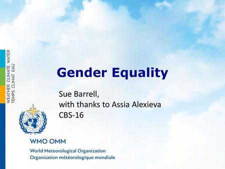 Gender Equality Sue Barrell, with thanks to Assia Alexieva CBS-16.