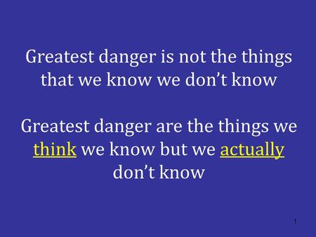 Greatest danger is not the things that we know we don’t know