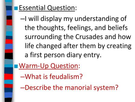 Essential Question: I will display my understanding of the thoughts, feelings, and beliefs surrounding the Crusades and how life changed after them by.