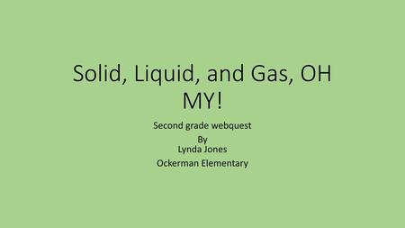 Solid, Liquid, and Gas, OH MY!