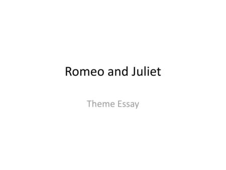 Romeo and Juliet Theme Essay.