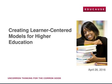 Creating Learner-Centered Models for Higher Education