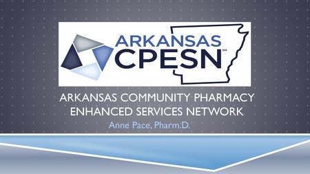 ARKANSAS COMMUNITY PHARMACY ENHANCED SERVICES NETWORK