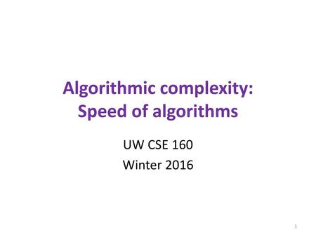 Algorithmic complexity: Speed of algorithms