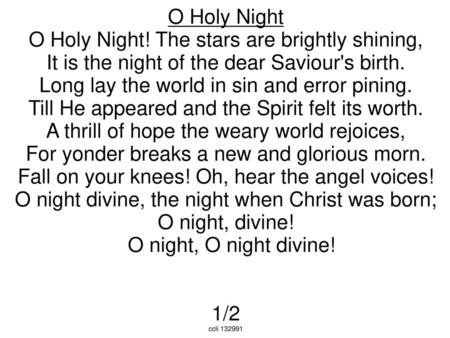 O Holy Night! The stars are brightly shining,