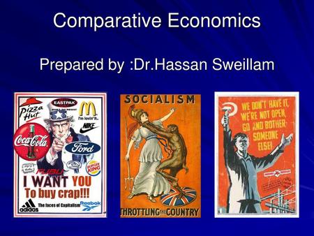 Comparative Economics Prepared by :Dr.Hassan Sweillam