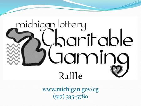 Www.michigan.gov/cg (517) 335-5780 Raffle www.michigan.gov/cg (517) 335-5780.