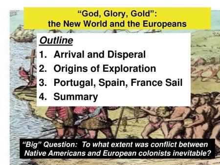 “God, Glory, Gold”: the New World and the Europeans