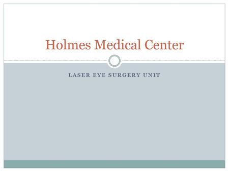 Holmes Medical Center Laser Eye Surgery Unit.