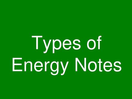 Types of Energy Notes.