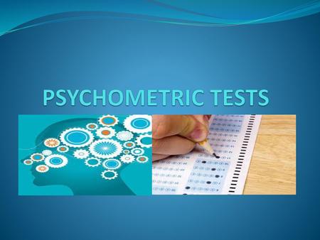 PSYCHOMETRIC TESTS.