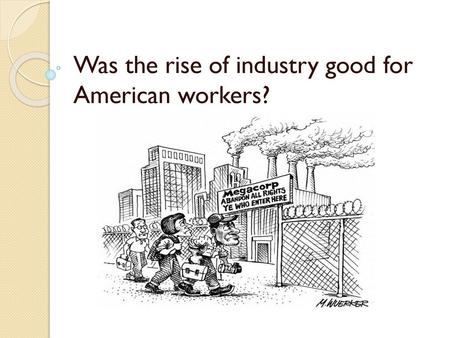 Was the rise of industry good for American workers?