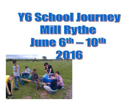 Y6 School Journey Mill Rythe June 6th – 10th 2016.