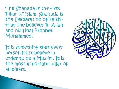 The Shahada is the first Pillar of Islam